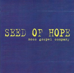 Moss Gospel Company – Seed Of Hope (CD)