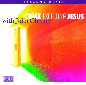 John Chisum – Come Expecting Jesus (CD)