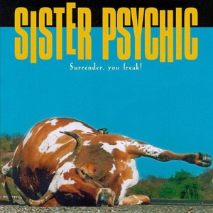 Sister Psychic – Surrender, You Freak (CD)