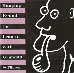 Flipron ‎– Hanging Round The Lean-to With Grandad (CD)
