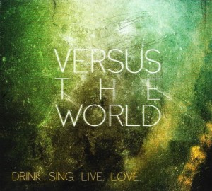 Versus The World – Drink.Sing.Live.Love. (CD)