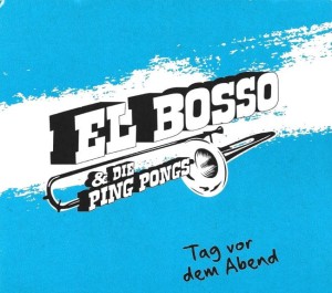 El Bosso & Die Ping Pongs – Tag Vor Dem Abend (CD)