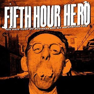 Fifth Hour Hero – You Have Hurt My Business And My Reputation Too (CD)