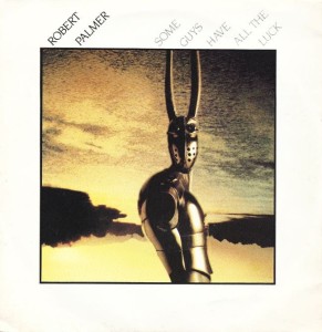 Robert Palmer – Some Guys Have All The Luck 7"