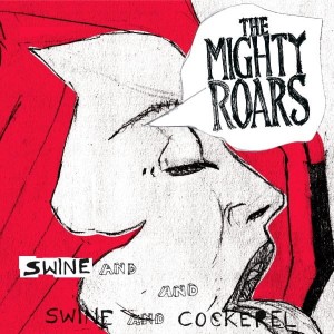 The Mighty Roars – Swine And Cockerel (CD)