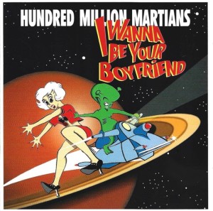 Hundred Million Martians – I Wanna Be Your Boyfriend (CD)