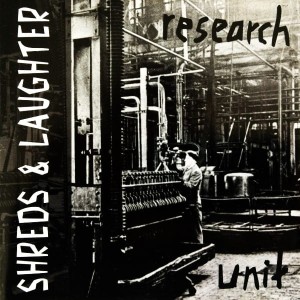 Shreds & Laughter – Research Unit (CD)