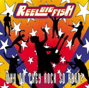 Reel Big Fish – Why Do They Rock So Hard? (CD)