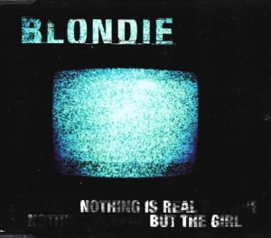 Blondie – Nothing Is Real But The Girl (CD)
