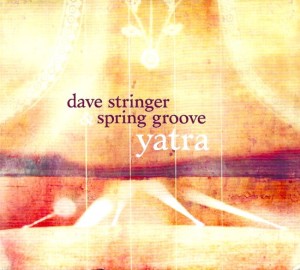 Dave Stringer, Spring Groove – Yatra (CD)