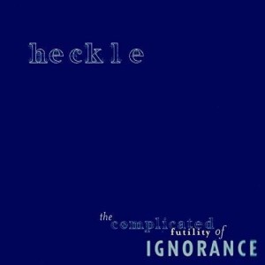 Heckle – The Complicated Futility Of Ignorance (CD)