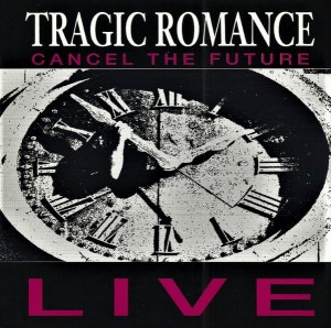 Tragic Romance ‎– Cancel The Future - Live (CD)