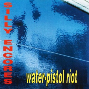 Silly Encores – Water-Pistol Riot (CD)