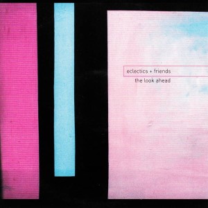 The Eclectics + Friends – The Look Ahead (CD)