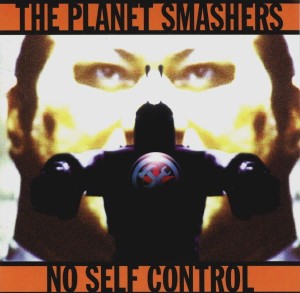 The Planet Smashers – No Self Control (CD)