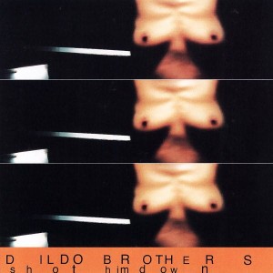 Dildo Brothers – Shot Him Down (CD)