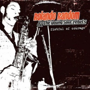 Rolando Random & The Young Soul Rebels ‎– Fistful Of Courage (CD)