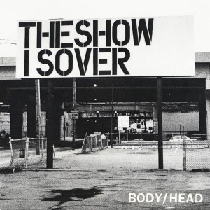 Body/Head – The Show Is Over 7"