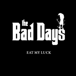 The Bad Days – Eat My Luck (CD)