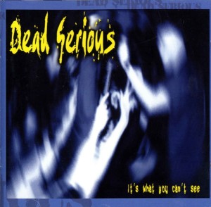 Dead Serious – It's What You Can't See (CD)