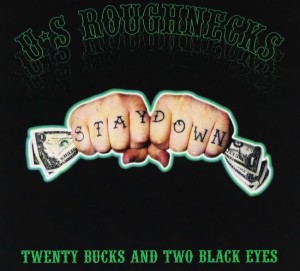 U.S. Roughnecks – Twenty Bucks And Two Black Eyes (CD)