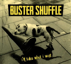 Buster Shuffle – I'll Take What I Want (CD)