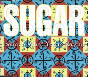 Sugar – Believe What You're Saying (CD)