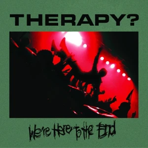 Therapy? – We're Here To The End (2CD)